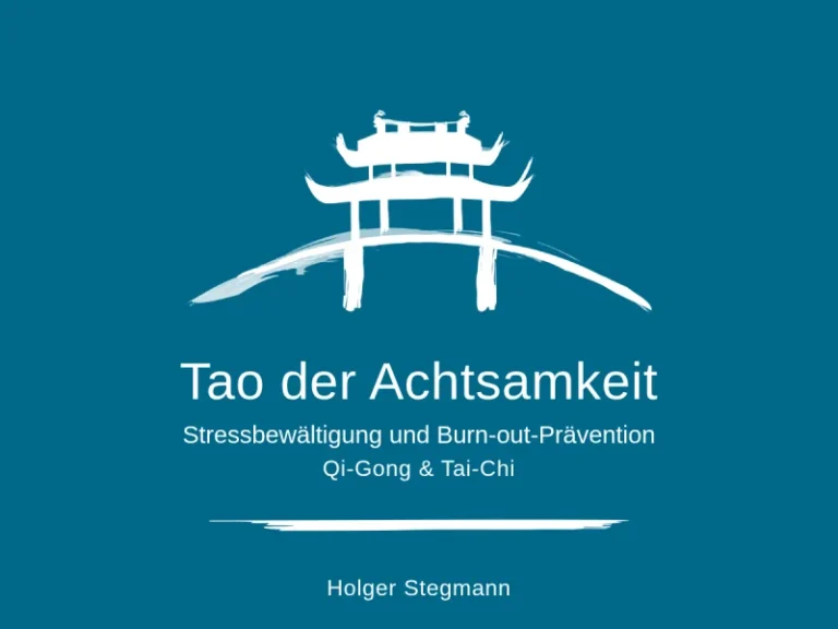 Tao der Achtsamkeit – Achtsam werden mit Qi-Gong & Tai-Chi – Holger Stegmann - Gesundheitsberater in Nürnberg